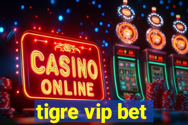 tigre vip bet